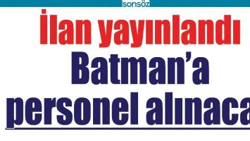 BATMAN&rsquo;A  PERSONEL ALINACAK