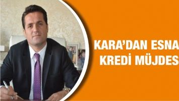 KARA&rsquo;DAN ESNAFA KREDİ M&Uuml;JDESİ!