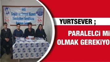 YURTSEVER ; PARALELCİ Mİ OLMAK GEREKİYOR?&rdquo;