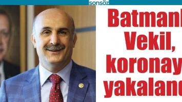 BATMANLI VEKİL, KORONAYA YAKALANDI