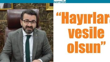 &ldquo;HAYIRLARA VESİLE OLSUN&rdquo;