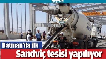 BATMAN&rsquo;DA SANDVİ&Ccedil; TESİSİ YAPILIYOR