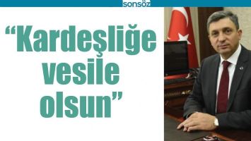 &ldquo;KARDEŞLİĞE VESİLE OLSUN&rdquo;