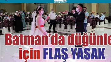 BATMAN'DA D&Uuml;Ğ&Uuml;NLER İ&Ccedil;İN FLAŞ YASAK