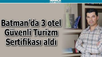 Batman&rsquo;da 3 otel G&uuml;venli Turizm Sertifikası aldı