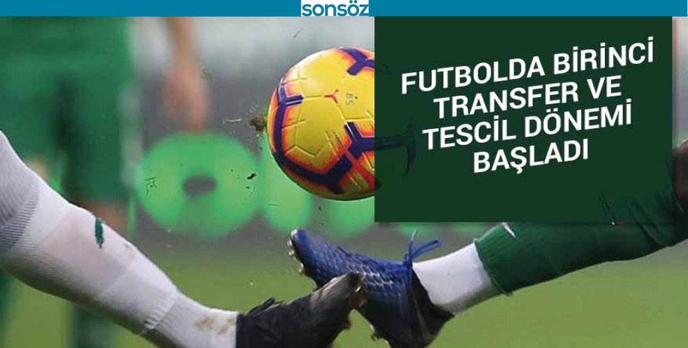 FUTBOLDA BİRİNCİ TRANSFER VE TESCİL D&Ouml;NEMİ BAŞLADI