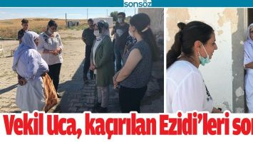 VEKİL UCA, KA&Ccedil;IRILAN EZİDİ&rsquo;LERİ SORDU