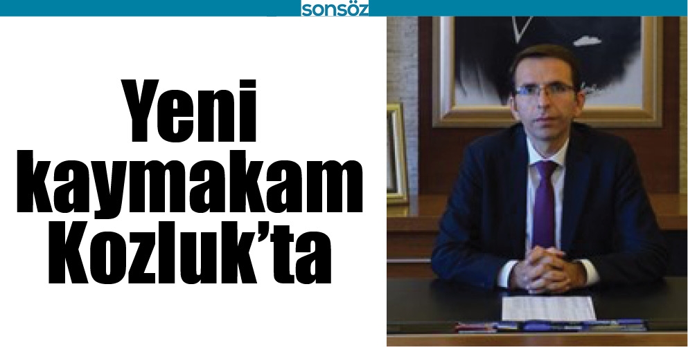 YENİ KAYMAKAM KOZLUK&rsquo;TA