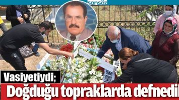 DOĞDUĞU TOPRAKLARDA DEFNEDİLDİ