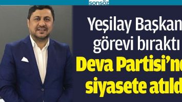DEVA PARTİSİ&rsquo;NDE SİYASETE ATILDI