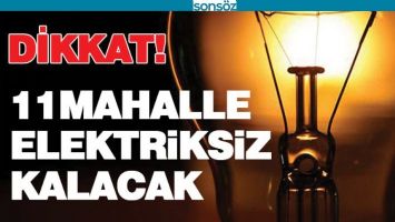 11 MAHALLE ELEKTRİKSİZ KALACAK