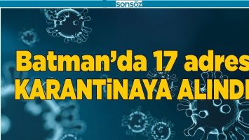 BATMAN&rsquo;DA 17 ADRES KARANTİNAYA ALINDI