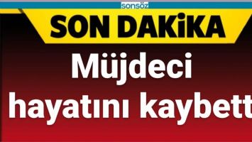 M&Uuml;JDECİ HAYATINI KAYBETTİ