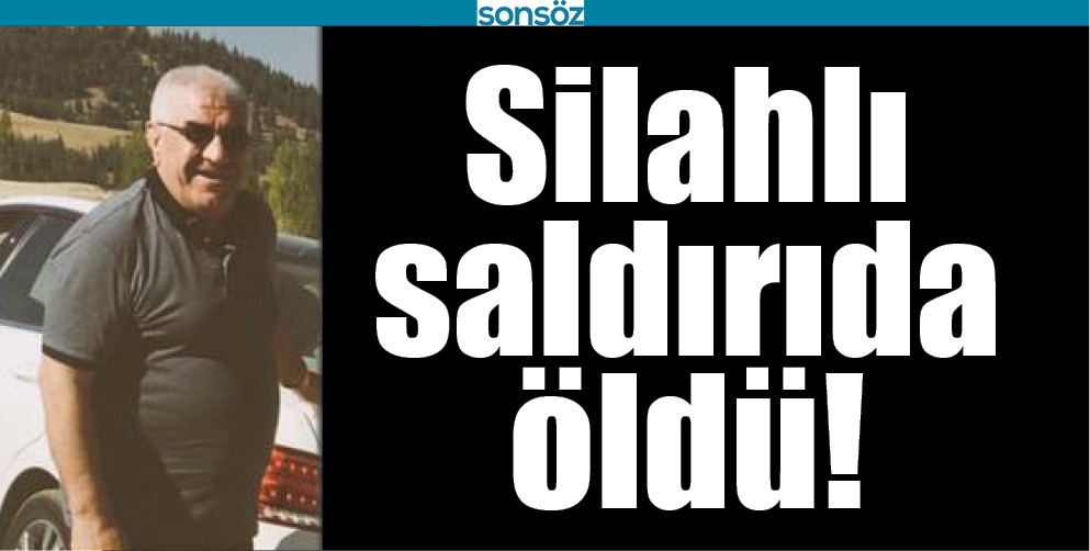 SİLAHLI SALDIRIDA &Ouml;LD&Uuml;!