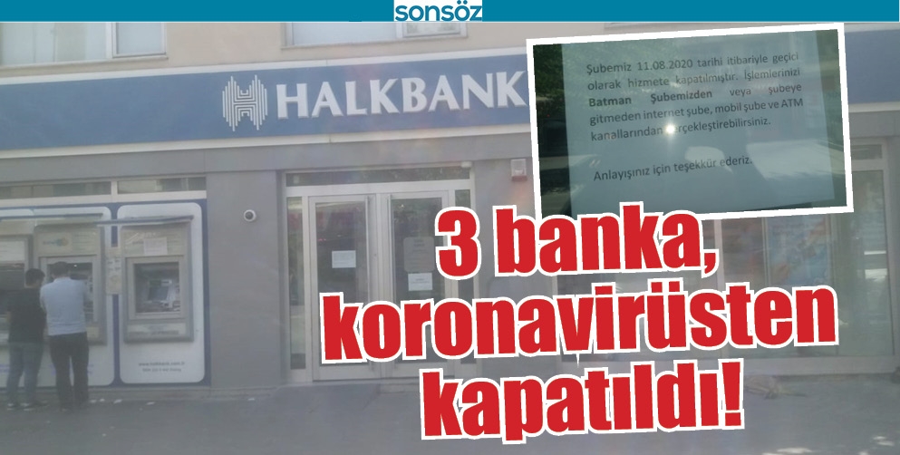 3 BANKA, KORONAVİR&Uuml;STEN KAPATILDI!