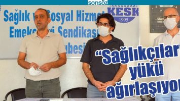 &ldquo;SAĞLIK&Ccedil;ILARIN Y&Uuml;K&Uuml; AĞIRLAŞIYOR&rdquo;