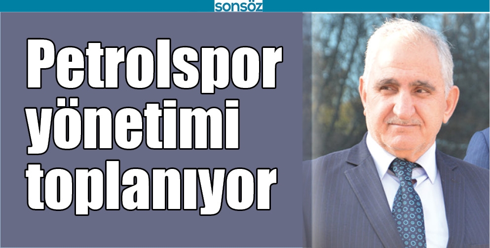 PETROLSPOR Y&Ouml;NETİMİ TOPLANIYOR