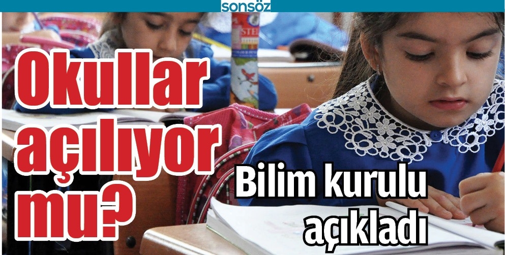 OKULLAR A&Ccedil;ILIYOR MU? BİLİM KURULU KARARINI VERDİ