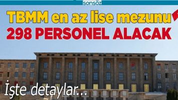TBMM EN AZ LİSE MEZUNU 298 PERSONEL ALACAK