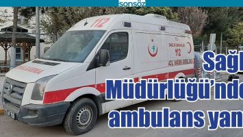 SAĞLIK M&Uuml;D&Uuml;RL&Uuml;Ğ&Uuml;&rsquo;NDEN AMBULANS YANITI