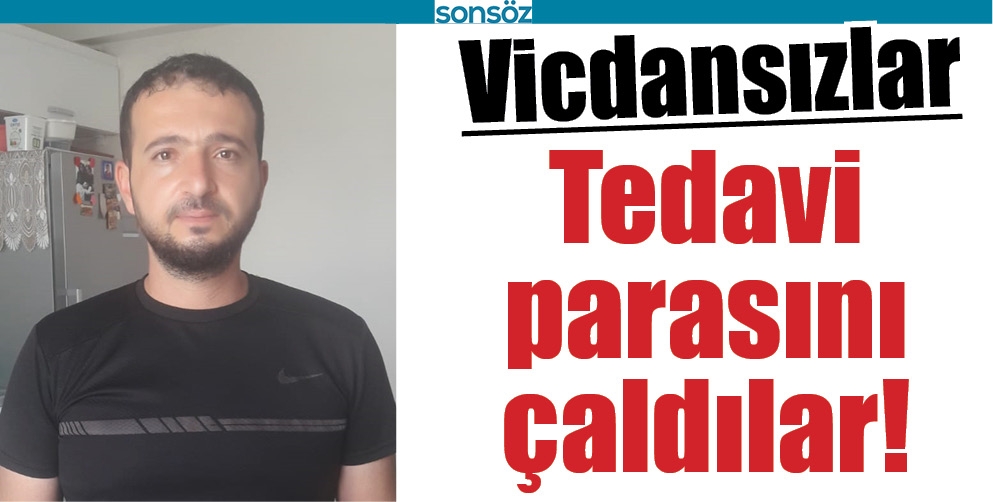 TEDAVİ PARASINI &Ccedil;ALDILAR!