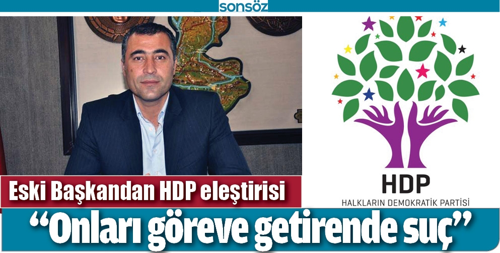 ESKİ BAŞKANDAN HDP ELEŞTİRİSİ