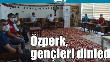 &Ouml;ZPERK, GEN&Ccedil;LERİ DİNLEDİ