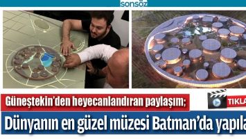 D&Uuml;NYANIN EN G&Uuml;ZEL M&Uuml;ZESİ BATMAN'DA YAPILACAK