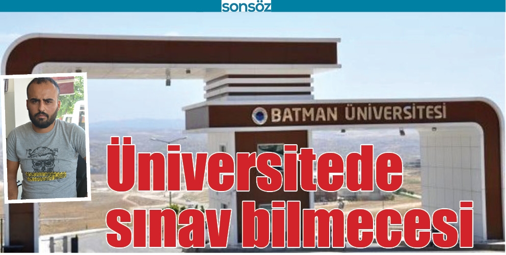 BATMAN &Uuml;NİVERSİTESİNDE SINAV BİLMECESİ