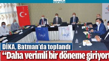 DİKA, BATMAN&rsquo;DA TOPLANDI