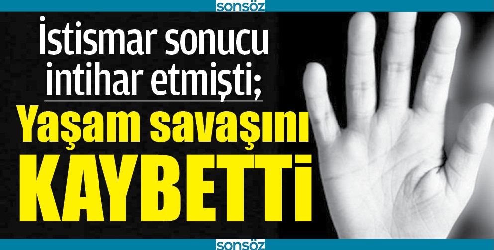 YAŞAM SAVAŞINI KAYBETTİ