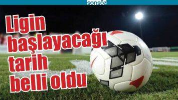 LİGİN BAŞLAYACAĞI TARİH BELLİ OLDU