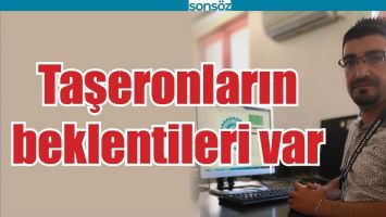 TAŞERONLARIN BEKLENTİLERİ VAR