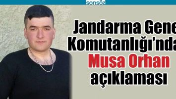 JANDARMA GENEL KOMUTANLIĞI'NDAN MUSA ORHAN A&Ccedil;IKLAMASI