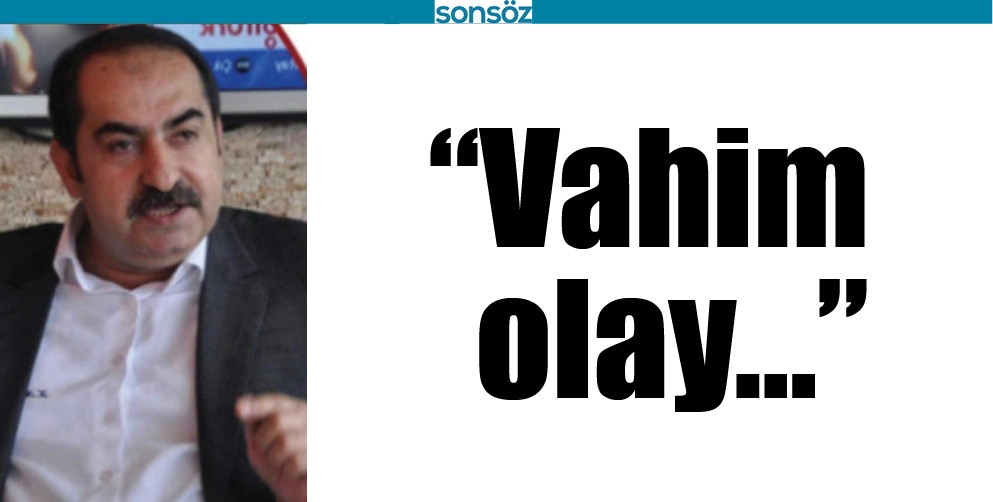 &ldquo;VAHİM OLAY&hellip;&rdquo;
