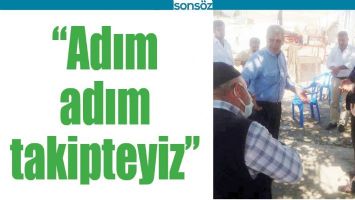 &ldquo;ADIM ADIM TAKİPTEYİZ&rdquo;