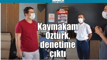 KAYMAKAM &Ouml;ZT&Uuml;RK, DENETİME &Ccedil;IKTI