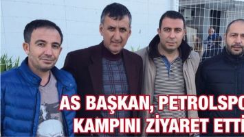 AS BAŞKAN, PETROLSPOR KAMPINI ZİYARET ETTİ