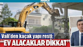 VALİ&rsquo;DEN KA&Ccedil;AK YAPI RESTİ