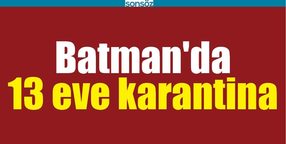BATMAN'DA 13 EVE KARANTİNA