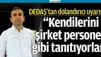 DEDAŞ&rsquo;TAN DOLANDIRICI UYARISI