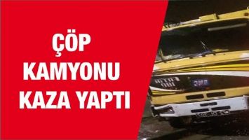 &Ccedil;&Ouml;P KAMYONU KAZA YAPTI