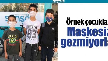 &Ouml;RNEK &Ccedil;OCUKLAR, MASKESİZ GEZMİYORLAR