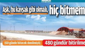 150 G&Uuml;NDE BİTECEK DENİLMİŞTİ; 480 G&Uuml;ND&Uuml;R BİTİRİLMEDİ!