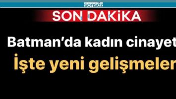 Batman&rsquo;da kadın cinayeti;