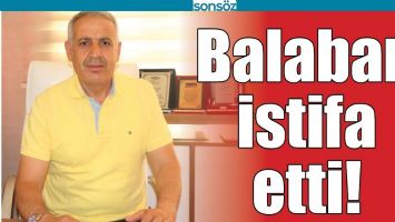 BALABAN İSTİFA ETTİ!