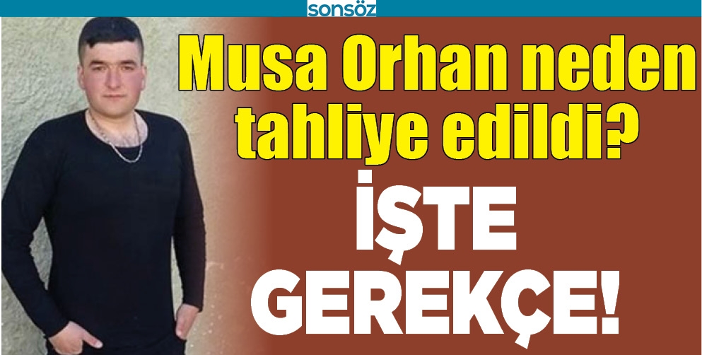 MUSA ORHAN NEDEN TAHLİYE EDİLDİ?