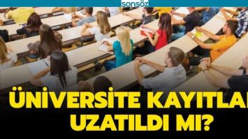 &Uuml;NİVERSİTE KAYIT TARİHLERİ UZATILDI MI?