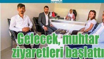 GELECEK, MUHTAR ZİYARETLERİ BAŞLATTI