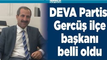 DEVA PARTİSİ GERC&Uuml;Ş İL&Ccedil;E BAŞKANI BELLİ OLDU